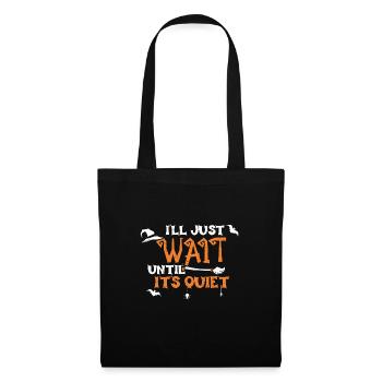 I'll Just Wait Until It's Quiet - Tote Bag - black - Front