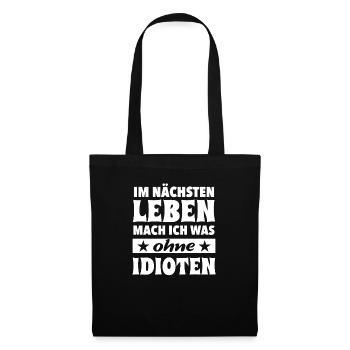 Im nächsten Leben mach ich was ohne Idioten Spruch - Stoffbeutel - Schwarz - Vorne