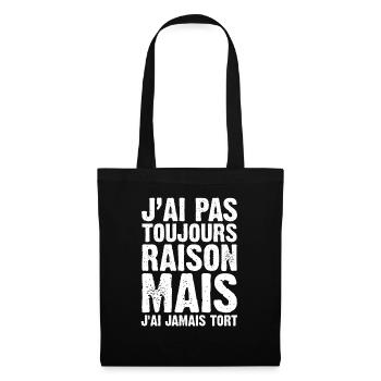 J'ai Pas Toujours Raison Mais J'ai Jamais Tort - Sac en tissu - noir - Devant