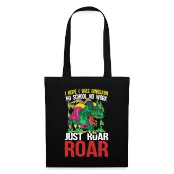 I Hope I Was Dinosaur No School No Work Just Roar - Stoffbeutel - Schwarz - Vorne