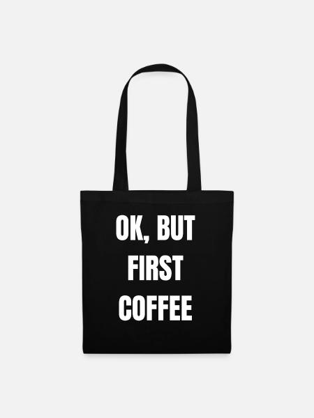 Ok but first coffee Lustig Geschenk Kaffee - Stoffbeutel - Schwarz