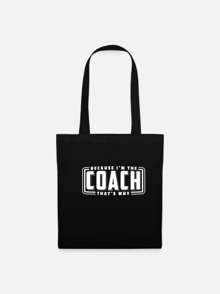 Because I Am The Coach Thats Why Trainer T-Shirt - Stoffbeutel - Schwarz