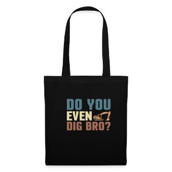 Est-ce que tu creuses même Bro? Excavator Driver Shirt Cadeau - Sac en tissu - noir - Devant