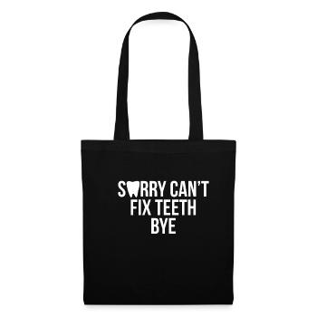 Sorry Cant Fix Teeth Bye Shirt Geschenk - Stoffbeutel - Schwarz - Vorne