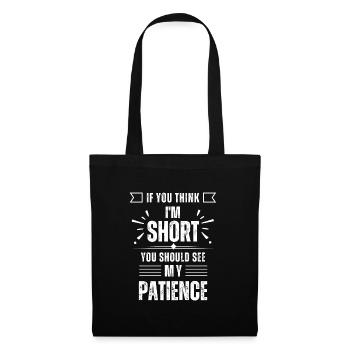 If You Think I'm Short You Should See My Patience - Stoffbeutel - Schwarz - Vorne