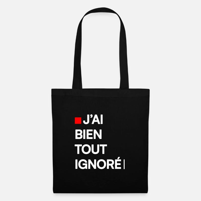 J’AI BIEN TOUT IGNORÉ | Humour autodérision - Sac en tissu - noir