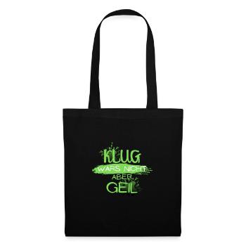 klug wars nicht aber geil geschenk idee spruch - Stoffbeutel - Schwarz - Vorne