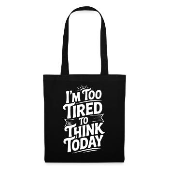 I'm Too Tired To Think Today - Tote Bag - black - Front