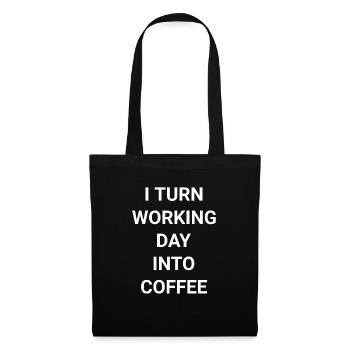 I Turn Working Day Into Coffee - Tote Bag - black - Front