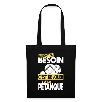 Ce dont j'ai besoin c'est de jouer à la Pétanque - Sac en tissu - noir - Devant