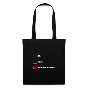 Ja - Nein - Nur mit Kaffee - Lustig - Geschenkidee - Stoffbeutel - Schwarz - Vorne
