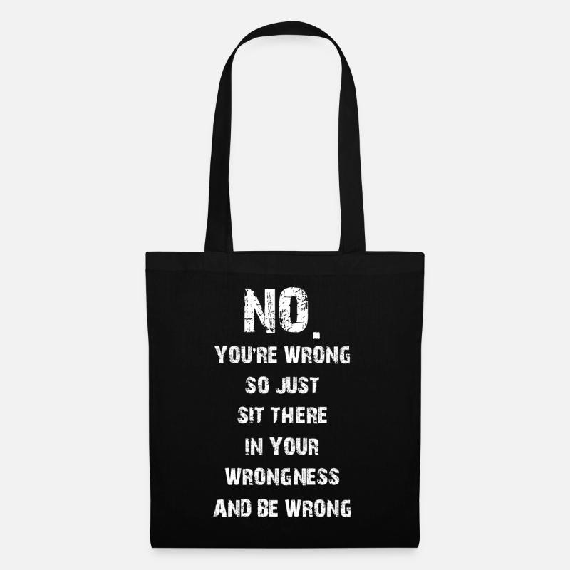 no you're wrong so just sit there your wrongness - Tote Bag - black