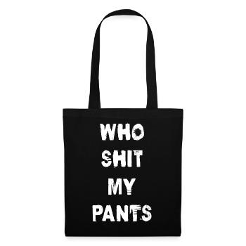 Who Shit My Pants - Stoffbeutel - Schwarz - Vorne