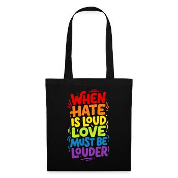 When hate is loud love must be louder - Tote Bag - black - Front