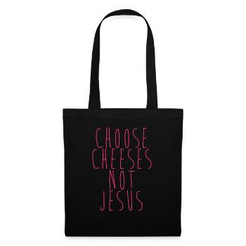 Choose Cheeses - not Jesus - Stoffbeutel - Schwarz - Vorne
