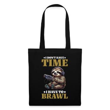 I Don't Have Time I Have To Brawl 13 - Stoffbeutel - Schwarz - Vorne