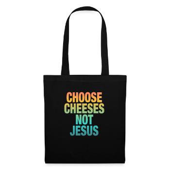 Choose Cheeses - not Jesus - Tote Bag - black - Front