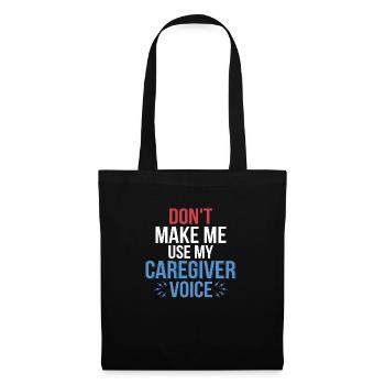 Don't Make Me Use My Caregiver Voice Carer Caregiv - Stoffbeutel - Schwarz - Vorne