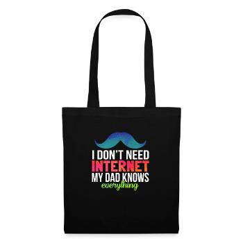I don’t need Internet my Dad knows everything - Stoffbeutel - Schwarz - Vorne