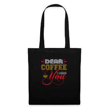Dear Coffee I need you - Tote Bag - black - Front