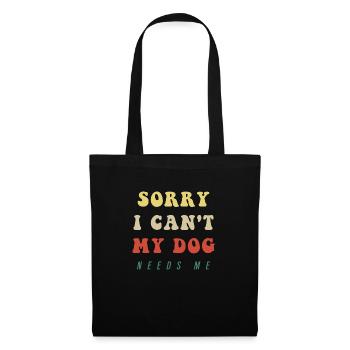 Sorry I Can't My Dog Needs Me - Tote Bag - black - Front