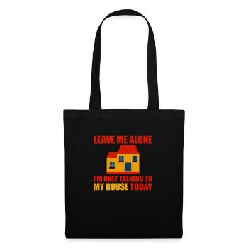 Leave Me Alone I'm Only Talking To My House Today2 - Tote Bag - black - Front