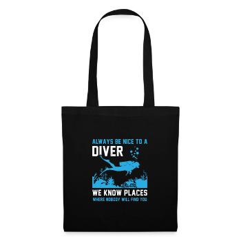 Always Be Nice To A Diver We Know Places Where Nob - Stoffbeutel - Schwarz - Vorne