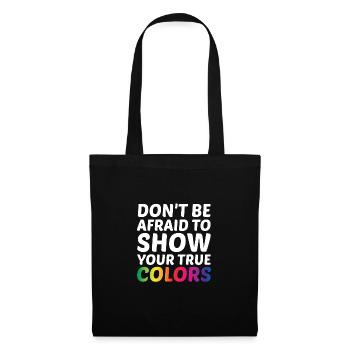 Dont Be Afraid To Show Your True Colors Bisexual T - Stoffbeutel - Schwarz - Vorne