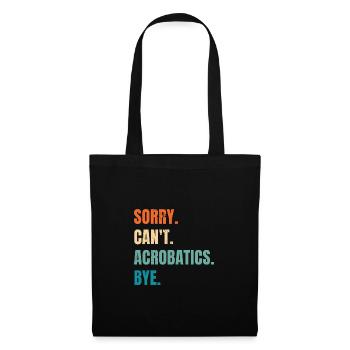 Sorry Can't Acrobatics Bye Gymnastics Acrobat Gymn - Stoffbeutel - Schwarz - Vorne