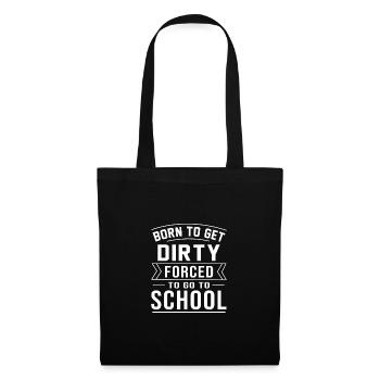 Born To Get Dirty Forced To Go To School Dirt Bike - Stoffbeutel - Schwarz - Vorne