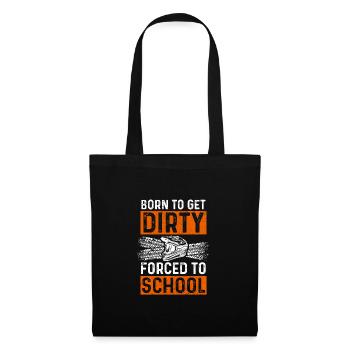 Born To Get Dirty Forced To Go To School Dirt Bike - Stoffbeutel - Schwarz - Vorne