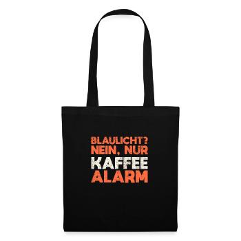 Blaulicht? Nein, Nur Kaffeealarm - Stoffbeutel - Schwarz - Vorne