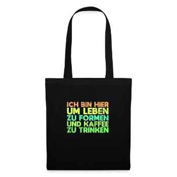 Ich Bin Hier, Um Leben Zu Formen Und Kaffee... - Stoffbeutel - Schwarz - Vorne