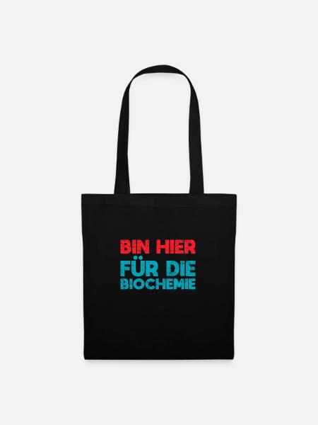 Bin Hier Für Die Biochemie - Stoffbeutel - Schwarz