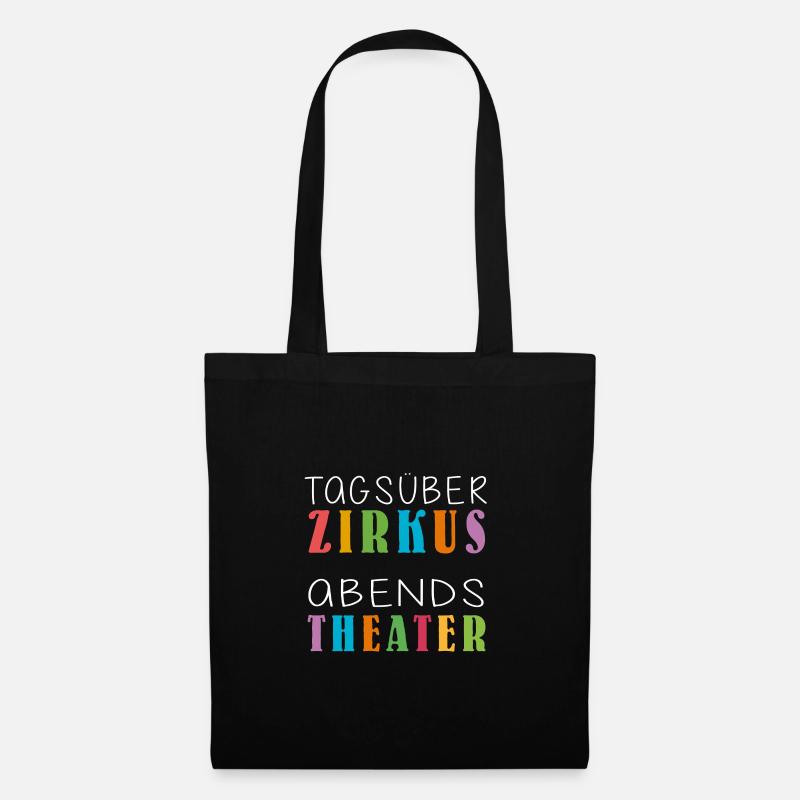 Tagsüber Zirkus abends Theater | Lustiger Spruch - Stoffbeutel - Schwarz