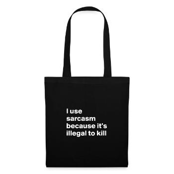 I use sarcasm because it’s illegal to kill - Stoffbeutel - Schwarz - Vorne