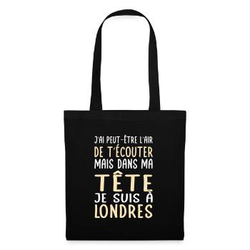 Dans ma tête je suis à Londres - Cadeau humour - Sac en tissu - noir - Devant