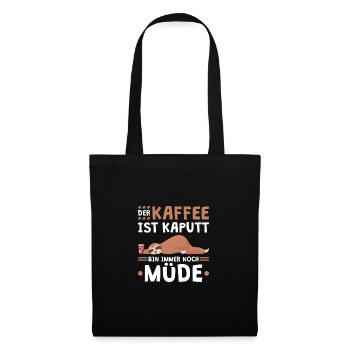 Der Kaffee Ist Kaputt Ich Bin Immer Noch Müde - Stoffbeutel - Schwarz - Vorne