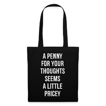 A Penny For Your Thoughts Seems A Little Pricey - Tote Bag - black - Front