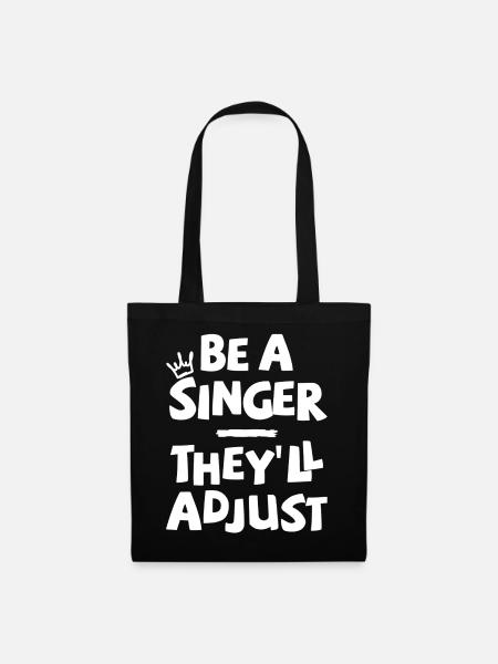 Be a Singer. They’ll adjust. - Stoffbeutel - Schwarz