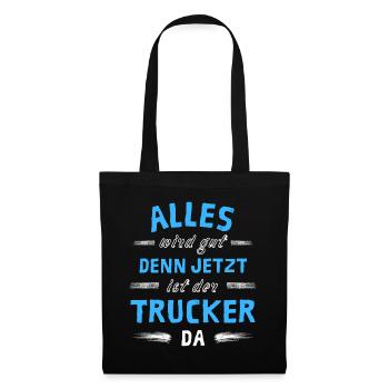 Alles wird gut denn jetzt ist der Trucker da - Stoffbeutel - Schwarz - Vorne