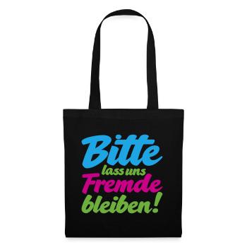 Bitte lass uns Fremde bleiben witziger Spruch - Stoffbeutel - Schwarz - Vorne