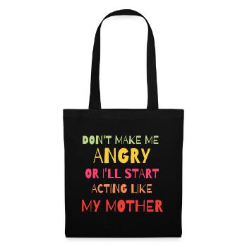Don't Make Me Angry Start Acting Like My Mother - Tote Bag - black - Front