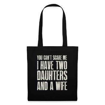 You Can t Scare me I have 2 Daughters & A Wife - Tote Bag - black - Front