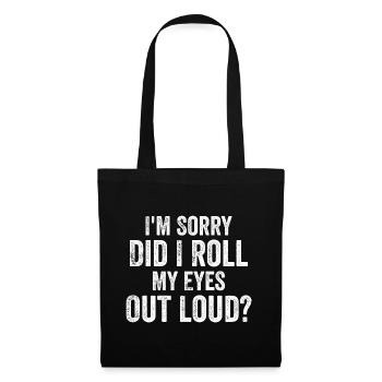 I'm Sorry, Did I Roll My Eyes Out Loud? - Tote Bag - black - Front