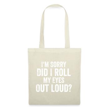 I'm Sorry, Did I Roll My Eyes Out Loud? - Sac en tissu - nature - Devant