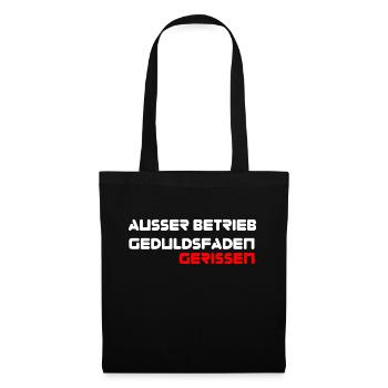 Ausser Betrieb, Geduldsfaden gerissen Sprücheshirt - Stoffbeutel - Schwarz - Vorne