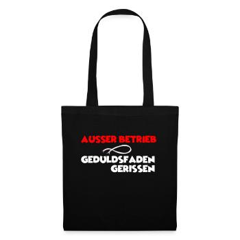 Ausser Betrieb, Geduldsfaden gerissen Sprücheshirt - Stoffbeutel - Schwarz - Vorne