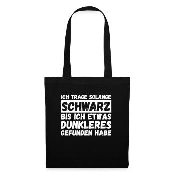Ich trage solange schwarz bis ich etwas dunkleres - Stoffbeutel - Schwarz - Vorne