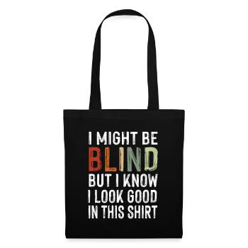 Might Be Blind But Look Good In This Shirt Ironie - Stoffbeutel - Schwarz - Vorne